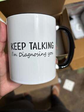 Keep Talking I'm Diagnosing You Ceramic Mug